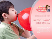 Làm mẹ - Trẻ dễ căng thẳng, nhiễm độc vì những loại đồ chơi này, mẹ nên tuyệt đối cho bé tránh xa