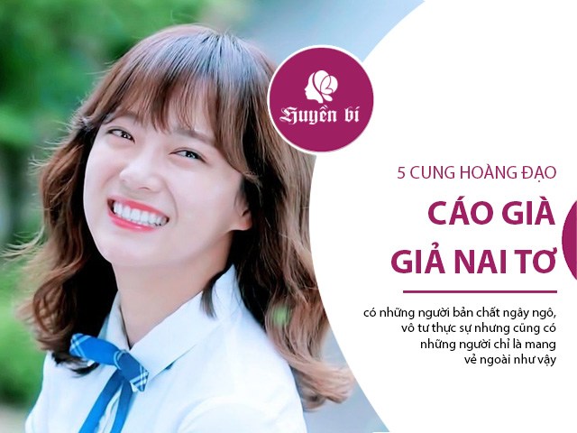 Khám phá 5 cung hoàng đạo cáo già giả nai tơ, ngây thơ nhưng vô số tội