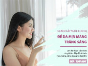 Clip Eva - 5 cách cấp nước cho da để da luôn mịn màng, trắng sáng