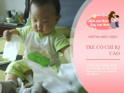 Làm mẹ - Trẻ có hành vi "kỳ lạ" này là tật xấu trong mắt mẹ, nhưng IQ cao trong mắt chuyên gia