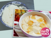 Bếp Eva - Tự làm tào phớ tại nhà với công thức đơn giản, người vụng mấy cũng thành công