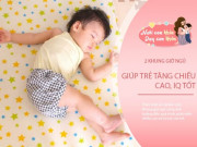 Làm mẹ - Hãy để trẻ ngủ sâu vào khung giờ này, con cao nhanh và tăng chỉ số IQ