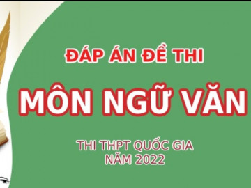 Đáp án chính thức môn Ngữ Văn tốt nghiệp THPT 2022 từ Bộ GD&ĐT