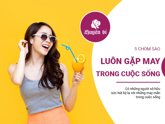 5 chòm sao được số phận yêu mến, luôn gặp được may mắn trong cuộc sống