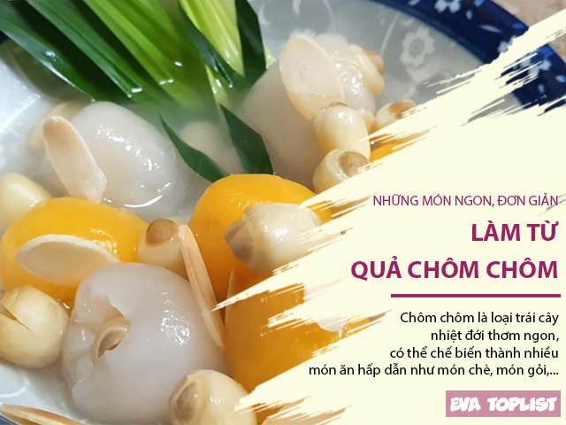 Tổng hợp các món từ chôm chôm thơm ngon, mới lạ khiến nhiều người bất ngờ