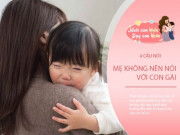 Làm mẹ - 4 câu mẹ không nên nói với con gái, tránh con lớn lên nhút nhát, kém hạnh phúc