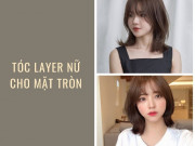 Làm đẹp - 25 kiểu tóc layer nữ mặt tròn đẹp trẻ trung năng động hot nhất hiện nay