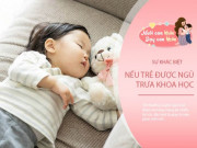 Làm mẹ - Trẻ ngủ trưa và không ngủ trưa, ai thông minh hơn? 3 điểm khác biệt rõ ràng khi con lớn