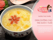 Làm mẹ - Trước khi trẻ 1 tuổi được ăn thêm các loại thực phẩm này, con tăng cân "vù vù" dễ đạt chuẩn WHO