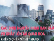 Clip Eva - Xác định nguyên nhân ban đầu vụ cháy lớn quán karaoke tại phố Quan Hoa khiến 3 chiến sĩ cảnh sát PCCC tử nạn