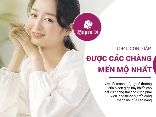 Top 5 con giáp được các chàng trai mến mộ nhất