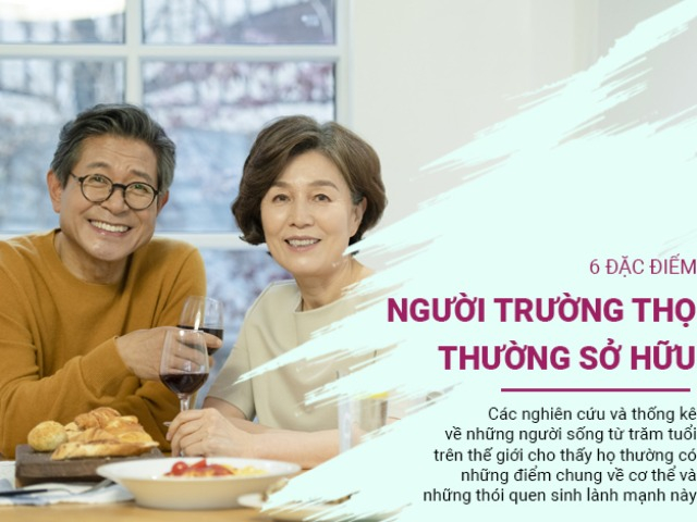 Người trường thọ thường có chung 6 đặc điểm này, nếu có từ 3 điều hẳn bạn sẽ khỏe mạnh lâu