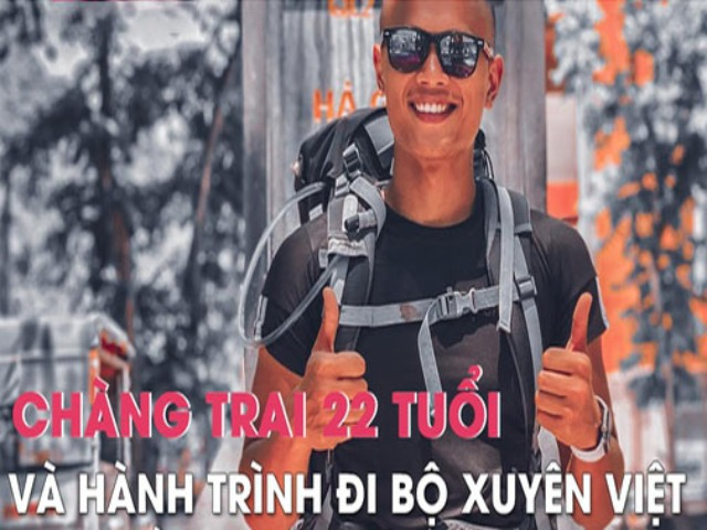 Chàng trai 22 tuổi và hành trình đi bộ xuyên Việt 0 đồng trong thời gian 893 ngày