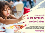 Clip Eva - 5 loại thực phẩm này chứa rất nhiều "muối vô hình", không nên cho trẻ ăn nhiều