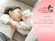 Yêu con - Trẻ ngủ trưa đúng cách học giỏi, thông minh hơn? Mẹo hay đưa con vào giấc ngủ trong 1 nốt nhạc