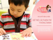 Làm mẹ - Tận dụng thời kỳ vàng rèn luyện trí thông minh cho con, nếu bỏ lỡ vô tình khiến con thụt lùi