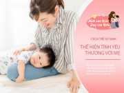 Làm mẹ - Những hành động đáng yêu, trẻ sơ sinh thể hiện “Con yêu mẹ”