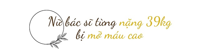 Từng ăn uống thả phanh vì gầy, nữ bác sĩ giật mình khi mỡ máu cao và tự “chữa bệnh” nhờ điều chỉnh cách ăn - 2