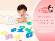Làm mẹ - Muốn con thành người giỏi giang, thành đạt, có 5 điều mẹ nên dạy trẻ trước 3 tuổi