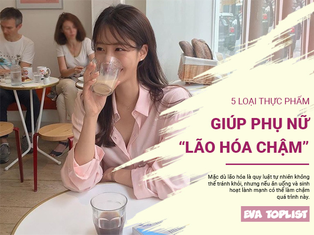 Phụ nữ lão hóa chậm thường ăn 5 loại thực phẩm này