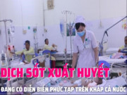 Clip Eva - Dịch sốt xuất huyết đang có diễn biến phức tạp