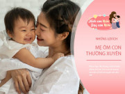 Làm mẹ - Chỉ đơn giản ôm con 5 phút mỗi ngày, đứa trẻ lớn lên thông minh, hưởng 5 lợi ích ít ai ngờ