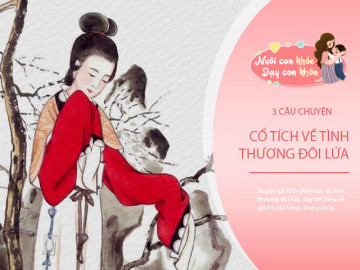 Truyện cổ tích: 3 câu chuyện cổ tích về tình thương lứa đôi, dạy trẻ bài học chung thủy