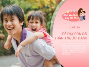 Nuôi con IQ EQ - Bố làm 4 điều này sớm, con gái lớn lên sẽ rất tự tin, yêu ai cũng được cưng chiều