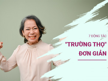 Các chuyên gia hàng đầu gợi ý làm 7 động tác đơn giản hàng ngày giúp kéo dài tuổi thọ, làm sạch phổi, lưu thông máu tốt