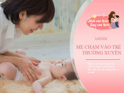 Nuôi con IQ EQ - Có 4 "công tắc thông minh" trên cơ thể trẻ, mẹ chạm vào 5 phút mỗi ngày trí não con phát triển nhanh