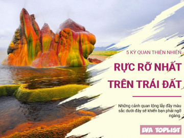Chiêm ngưỡng 5 cảnh quan thiên nhiên rực rỡ nhất trên Trái Đất