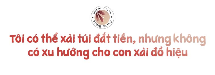 Thu Minh: amp;#34;Tôi có thể xài túi đắt tiền, nhưng muốn món đồ hiệu đầu tiên con dùng là tự kiếm tiền muaamp;#34; - 6