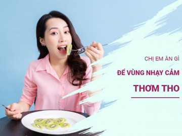 Phụ nữ ăn gì để vùng nhạy cảm thơm tho, sạch sẽ? Loại thứ 5 đơn giản và rẻ tới không ngờ