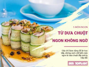 Clip Eva - Cập nhật 5 món ngon từ dưa leo để đổi vị cho bữa cơm gia đình