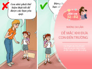 Nuôi con IQ EQ - CÙNG CON ĐẾN TRƯỜNG: 7 sai lầm bố mẹ thường mắc khi đưa trẻ đến lớp, con khó theo kịp bạn