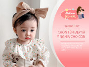 Nuôi con IQ EQ - Mẹ ghi nhớ 3 điểm khi đặt tên cho con, chọn được tên đẹp ý nghĩa, lại mang đến tài lộc