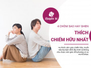 Clip Eva - 4 chòm sao thích chiếm hữu, hay ghen bóng ghen gió nhất