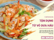 Clip Eva - Dưa hấu ăn xong đừng bỏ vỏ, làm ngay các món sau ăn cực ngon mát, lại bổ dưỡng