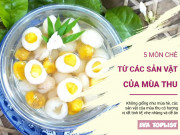 Clip Eva - 5 món chè siêu hấp dẫn từ các sản vật của mùa thu