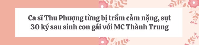 Ca sĩ Thu Phượng trầm cảm sụt 30kg sau khi làm mẹ, con gái càng lớn càng giống bố MC Thành Trung một điểm - 4