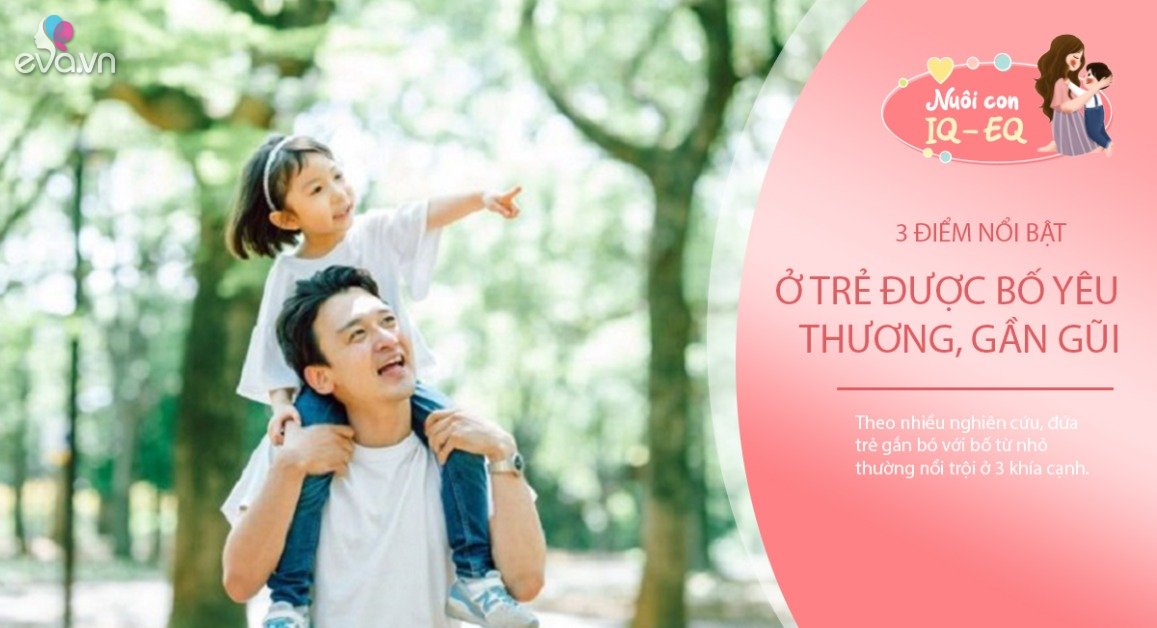 Đứa trẻ gần gũi và được bố yêu thương từ nhỏ, sẽ thành người xuất sắc ở ...