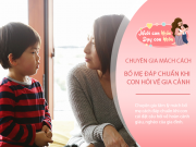 Nuôi con IQ EQ - Con đi học về bảo: Các bạn trong lớp đều nhà giàu, còn nhà mình lại nghèo? Chuyên gia mách câu đáp chuẩn