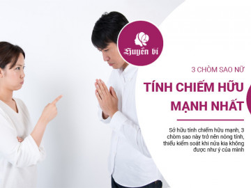 3 chòm sao nữ có tính chiếm hữu mạnh, sẽ bùng nổ bất cứ lúc nào