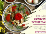 Clip Eva - 3 món canh trai thanh mát, bổ dưỡng khiến bữa cơm hè thêm ngon, dễ ăn