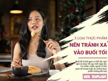Vì sức khỏe và giấc ngủ, hãy tránh xa 3 loại thực phẩm này vào buổi tối