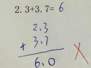Yêu con - Con làm toán 2,3 + 3,7 = 6 bị gạch sai, mẹ ấm ức đi kiện thì muối mặt nghe cô giáo giải thích