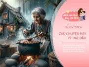 Nuôi con IQ EQ - Truyện cổ tích: Sự tích hạt đậu