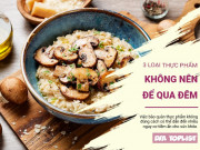 Clip Eva - Bí quyết bảo quản thực phẩm an toàn: 3 loại thực phẩm "cấm kỵ" để qua đêm