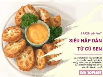 Cách chế biến củ sen thành 3 món ăn vặt đơn giản mà hấp dẫn