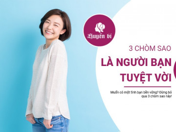 Muốn có một tình bạn đẹp: Hãy tìm đến 3 chòm sao này